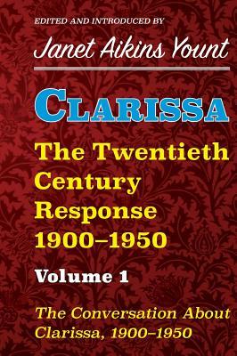 Read Online Clarissa: The Twentieth Century Response 1900-1950:: The Conversation about Clarissa, 1900-1950 - Janet Aikins Yount | PDF