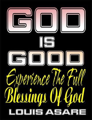 Read God Is Good (Experience The Full Blessings Of God) - Louis Asare | PDF