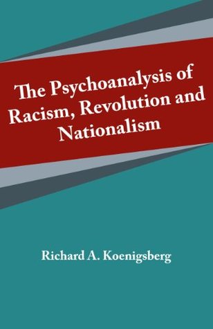 Read The Psychoanalysis of Racism, Revolution and Nationalism - Richard A. Koenigsberg file in ePub