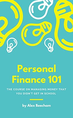 Download Personal Finance 101: The Course on Managing Money That You Didn't Get in School - Alex Beecham | PDF