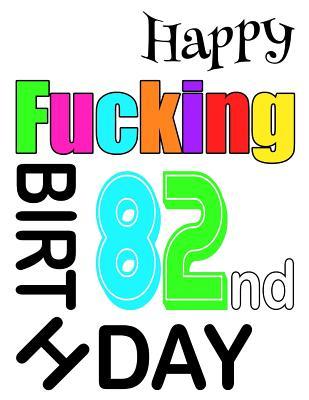 Full Download Happy Fucking 82nd Birthday: Sweet and Sassy Happy Birthday Book to Use as a Journal or Notebook. Better Than a Birthday Card! -  file in PDF