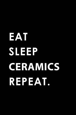 Read Eat Sleep Ceramics Repeat: Blank Lined 6x9 Ceramics Passion and Hobby Journal/Notebooks as Gift for the Ones Who Eat, Sleep and Live It Forever. - Big Dreams Publishing file in ePub
