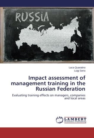 Full Download Impact assessment of management training in the Russian Federation: Evaluating training effects on managers, companies and local areas - Luca Quaratino file in ePub