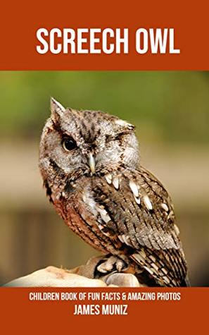 Download Screech owl: Children Book of Fun Facts & Amazing Photos - James Muniz | ePub