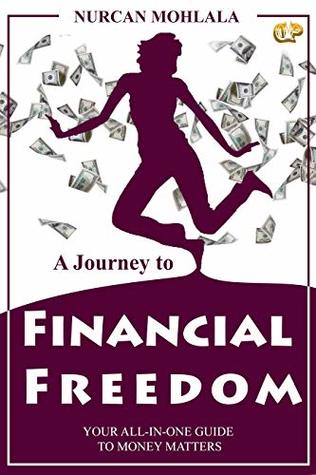 Read Online A journey to financial freedom: Your all-in-one guide to money matters - Nurcan Mohlala | ePub