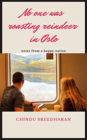 Read No One Was Roasting Reindeer In Oslo: Notes from a happy nation - Chindu Sreedharan | ePub