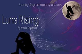 Read Online Luna Rising: A coming-of-age tale inspired by a true story - Kendra Rogerson file in ePub