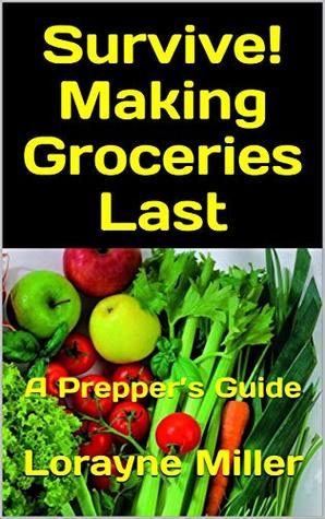 Download Survive! Making Groceries Last: A Prepper’s Guide - Lorayne Miller file in PDF