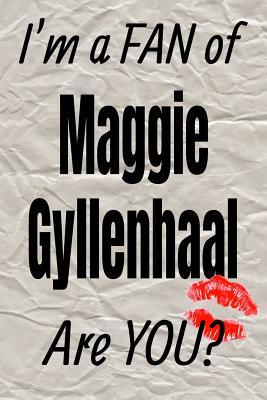 Full Download I'm a Fan of Maggie Gyllenhaal Are You? Creative Writing Lined Journal: Promoting Fandom and Creativity Through JournalingOne Day at a Time -  file in PDF