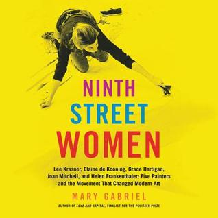 Read Ninth Street Women: Lee Krasner, Elaine de Kooning, Grace Hartigan, Joan Mitchell, and Helen Frankenthaler: Five Painters and the Movement That Changed Modern Art - Mary Gabriel | PDF