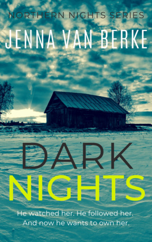 Read Online Dark Nights: A Stalker’s Obsession (Northern Nights Series, #2) - Jenna van Berke file in PDF