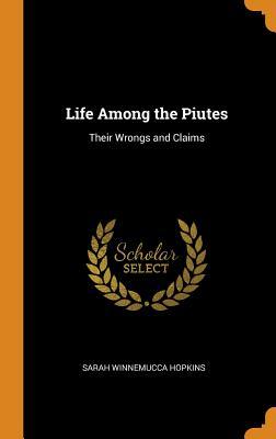 Read Online Life Among the Piutes: Their Wrongs and Claims - Sarah Winnemucca Hopkins file in PDF