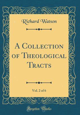 Read A Collection of Theological Tracts, Vol. 2 of 6 (Classic Reprint) - Richard Watson file in ePub
