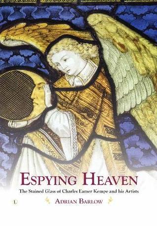 Download Espying Heaven: The Stained Glass of Charles Eamer Kempe and His Artists - Adrian Barlow file in ePub