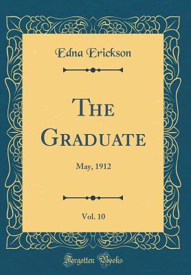 Read The Graduate, Vol. 10: May, 1912 (Classic Reprint) - Edna Erickson | ePub