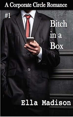 Read Bitch in a Box (Corporate Circle Romance Book 1) - Ella Madison | PDF