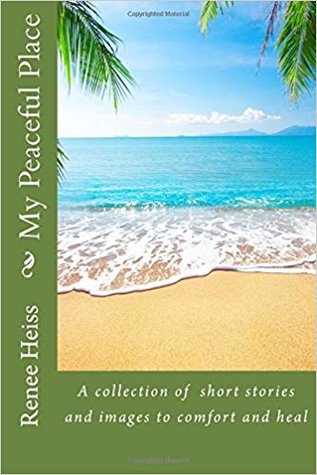 Download My Peaceful Place - Large Print Edition: A Collection of Stories and Images to Comfort and Heal - Renee Heiss | PDF