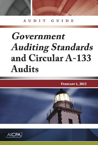 Read Online Government Auditing Standards and Circular A-133 Audits - AICPA Audit Guide - AICPA | ePub
