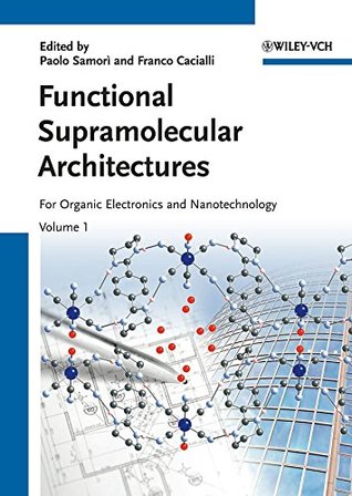 Read Online Functional Supramolecular Architectures: For Organic Electronics and Nanotechnology - Paolo Samori | PDF