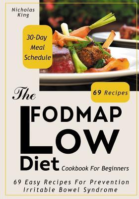 Read Online The Low-Fodmap Diet: Cookbook for Beginners, 69 Easy Recipes for Prevention Irritable Bowel Syndrome and a 30-Day Meal Schedule - Nicholas King file in PDF