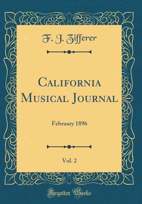 Download California Musical Journal, Vol. 2: February 1896 (Classic Reprint) - F J Zifferer file in ePub