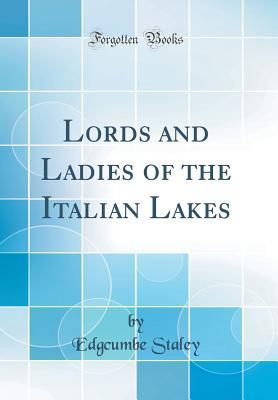 Read Online Lords and Ladies of the Italian Lakes (Classic Reprint) - Edgcumbe Staley | ePub
