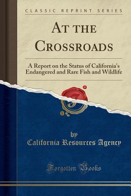 Download At the Crossroads: A Report on the Status of California's Endangered and Rare Fish and Wildlife (Classic Reprint) - California Resources Agency | ePub