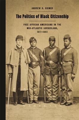 Download The Politics of Black Citizenship: Free African Americans in the Mid-Atlantic Borderland, 1817-1863 - Andrew Diemer file in PDF