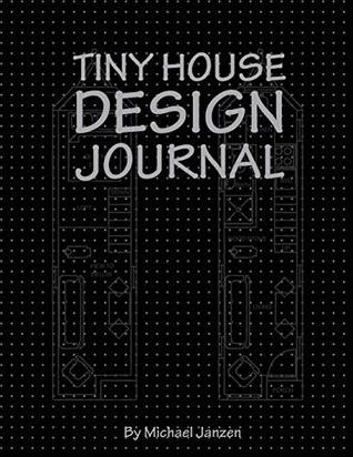 Download Tiny House Design Journal: Journal in Black Cover - Michael Janzen | PDF