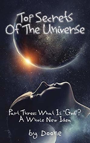 Full Download Top Secrets Of The Universe: Part Three: What Is “God”? A Whole New Idea - Doone file in PDF