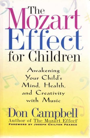 Read Online The Mozart Effect for Children : Awakening Your Child's Mind, Health, and Creativity with Music - Don Campbell | PDF