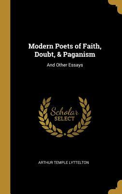 Download Modern Poets of Faith, Doubt, & Paganism: And Other Essays - Arthur Temple Lyttelton | PDF