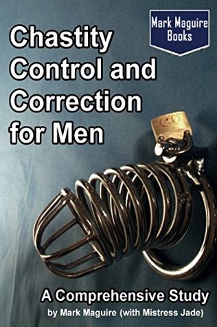 Read Chastity Control and Correction for Men: A Comprehensive Study - Mark Maguire file in ePub