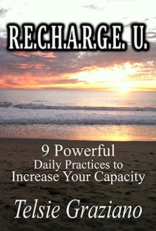 Read R.E.C.H.A.R.G.E. U.: 9 Powerful Daily Practices to Increase Your Capacity - Telsie Graziano file in PDF