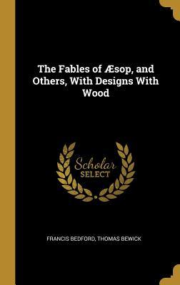 Download The Fables of �sop, and Others, with Designs with Wood - Francis Bedford | PDF
