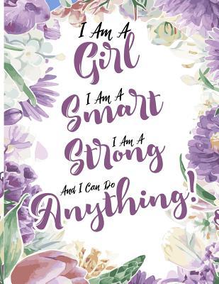 Download I Am A Girl I Am Smart I Am Strong And I Can Do Anything!: I Am A Girl. I Am Smart. I Am Strong. And I Can Do Anything!: Journal For Girls: 8.5x11 Lined Inspirational, Inspirational Quote Notebook/Journal For Girls/Women/Tweens, (Journal Motivational ) - Omi Kech file in ePub