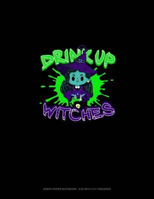 Full Download Drink Up Witches: Graph Paper Notebook - 0.25 Inch (1/4) Squares -  file in PDF