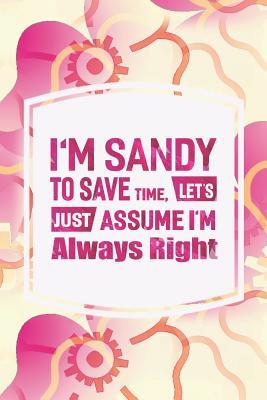 Read Online I'm Sandy to Save Time, Let's Just Assume I'm Always Right: First Name Funny Sayings Personalized Customized Names Women Girl Mother's Day Gift Notebook Journal -  file in ePub