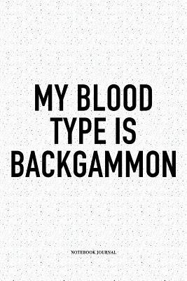 Full Download My Blood Type Is Backgammon: A 6x9 Inch Matte Softcover Notebook Diary with 120 Blank Lined Pages and a Funny Gaming Cover Slogan - Enrobed Golf Journals file in PDF