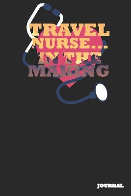 Full Download Travel Nurse Journal: In the Making Journal/Notebook Gift (6 X 9 - 110 Blank Pages) - SC Publishing file in PDF