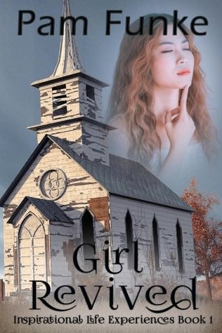 Download Girl Revived (Inspirational Life Experiences) (Volume 1) - Pam Funke | PDF