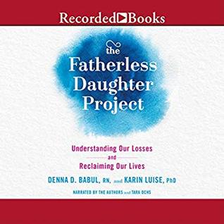 Download The Fatherless Daughter Project: Understanding Our Losses and Reclaiming Our Lives - Denna Babul | ePub