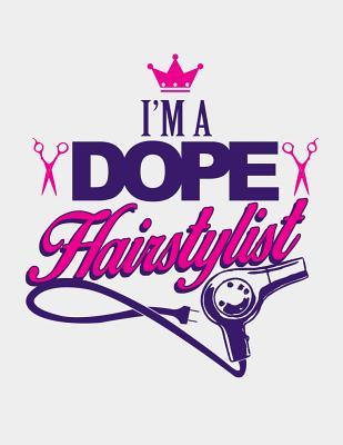 Full Download I'm a Dope Hairstylist: Hair Stylist Notebook. Hair Stylist Gifts for Women Salon. Hairstylist Journal. 8.5 X 11 Size 120 Lined Pages Log Book. -  | PDF