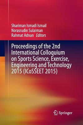 Read Online Proceedings of the 2nd International Colloquium on Sports Science, Exercise, Engineering and Technology 2015 (Icosseet 2015) - Shariman Ismadi Ismail file in PDF