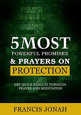 Read 5 Most Powerful Promises and Prayers on Protection: Get Quick Results Through Meditation and Prayer (Enjoy Free Promises Book 4) - Francis Jonah file in PDF