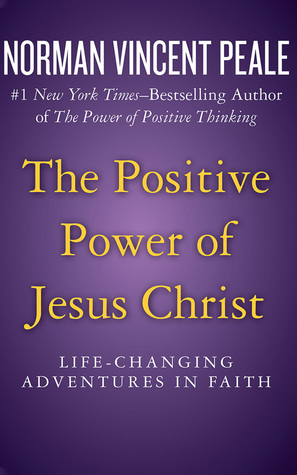 Read Online The Positive Power of Jesus Christ: Life-Changing Adventures in Faith - Norman Vincent Peale file in ePub