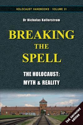Read Online Breaking the Spell: The Holocaust, Myth & Reality - Nicholas Kollerstrom file in PDF