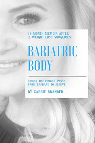 Download Bariatric Body - 12 Month Memoir After Two Weight Loss Surgeries: Losing 100 pounds Twice - Carrie Brander file in ePub