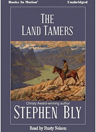 Read THE LAND TAMERS [Audio CD] by Stephen Bly, Read by Rusty Nelson - Stephen Bly | PDF