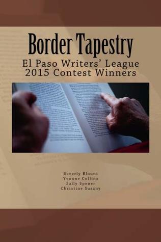 Full Download Border Tapestry: El Paso Writers' League 2015 Contest Winners - Beverly Blount file in PDF
